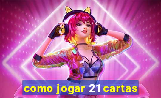 como jogar 21 cartas